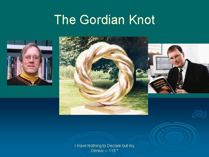 The Gordian Knot I Have Nothing to Declare but my Genius -- 115 *