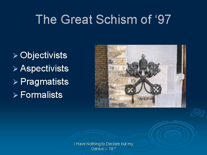 The Great Schism of ‘ 97 Ø Objectivists Ø Aspectivists Ø Pragmatists Ø Formalists