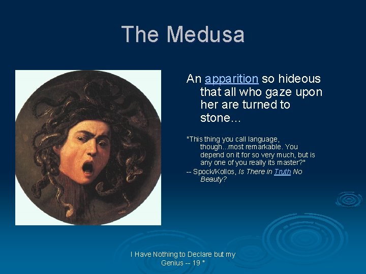 The Medusa An apparition so hideous that all who gaze upon her are turned