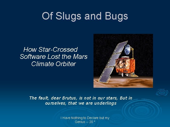 Of Slugs and Bugs How Star-Crossed Software Lost the Mars Climate Orbiter The fault,