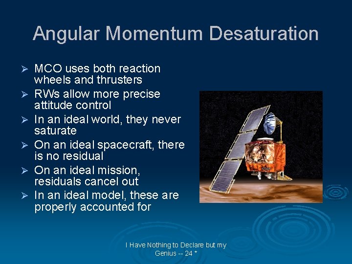 Angular Momentum Desaturation Ø Ø Ø MCO uses both reaction wheels and thrusters RWs