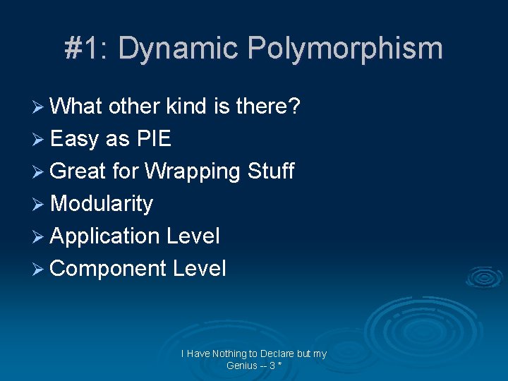 #1: Dynamic Polymorphism Ø What other kind is there? Ø Easy as PIE Ø