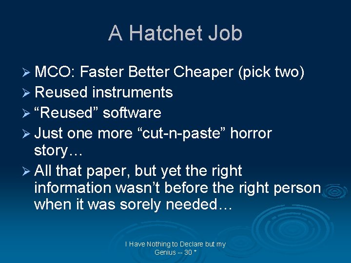 A Hatchet Job Ø MCO: Faster Better Cheaper (pick two) Ø Reused instruments Ø
