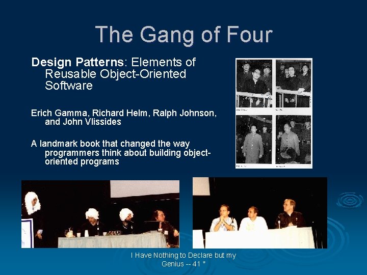 The Gang of Four Design Patterns: Elements of Reusable Object-Oriented Software Erich Gamma, Richard