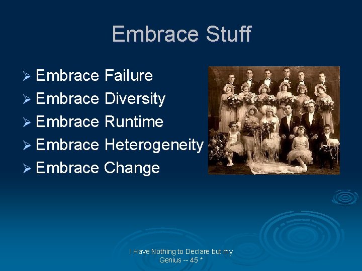 Embrace Stuff Ø Embrace Failure Ø Embrace Diversity Ø Embrace Runtime Ø Embrace Heterogeneity