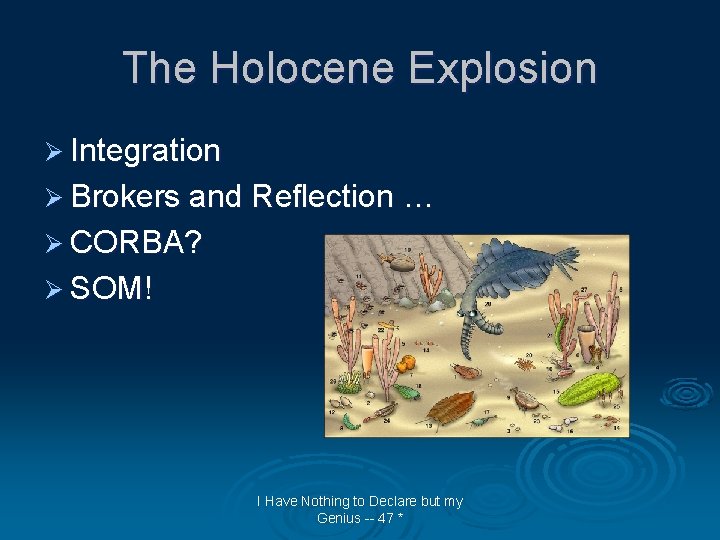 The Holocene Explosion Ø Integration Ø Brokers and Reflection … Ø CORBA? Ø SOM!