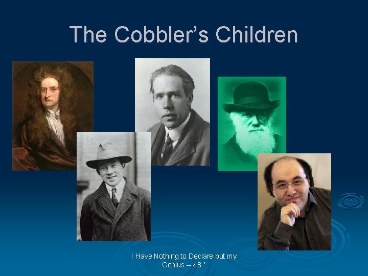 The Cobbler’s Children I Have Nothing to Declare but my Genius -- 48 *