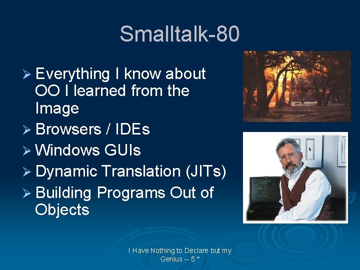Smalltalk-80 Ø Everything I know about OO I learned from the Image Ø Browsers