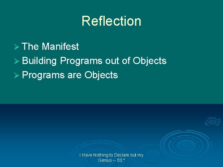 Reflection Ø The Manifest Ø Building Programs out of Objects Ø Programs are Objects