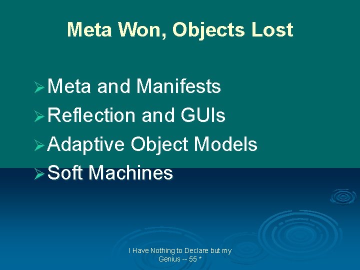 Meta Won, Objects Lost Ø Meta and Manifests Ø Reflection and GUIs Ø Adaptive