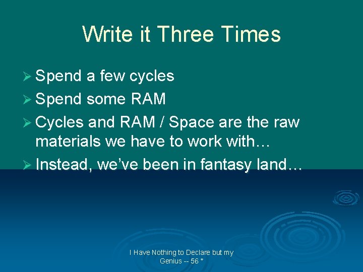 Write it Three Times Ø Spend a few cycles Ø Spend some RAM Ø