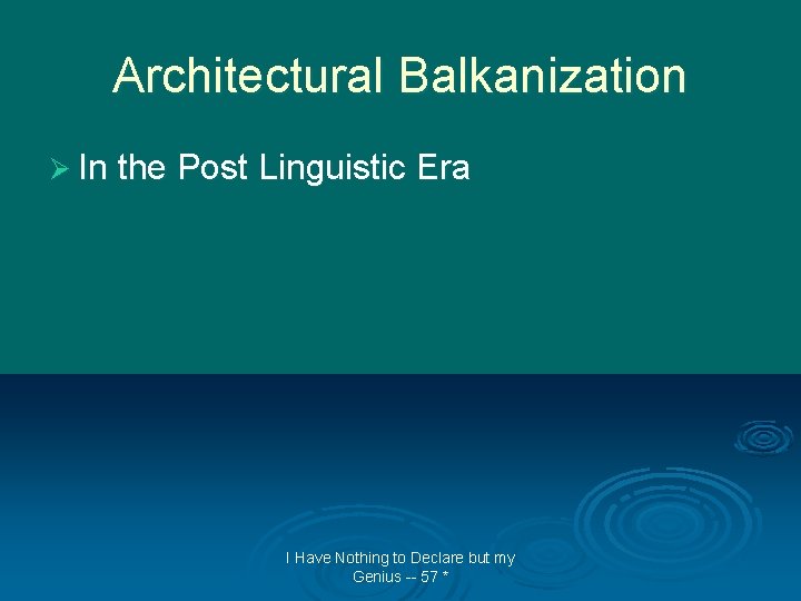 Architectural Balkanization Ø In the Post Linguistic Era I Have Nothing to Declare but