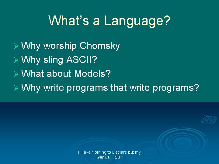 What’s a Language? Ø Why worship Chomsky Ø Why sling ASCII? Ø What about