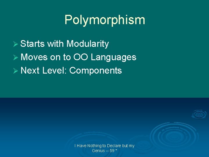 Polymorphism Ø Starts with Modularity Ø Moves on to OO Languages Ø Next Level: