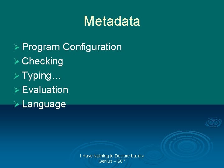 Metadata Ø Program Configuration Ø Checking Ø Typing… Ø Evaluation Ø Language I Have