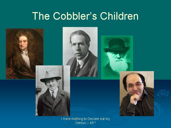 The Cobbler’s Children I Have Nothing to Declare but my Genius -- 69 *