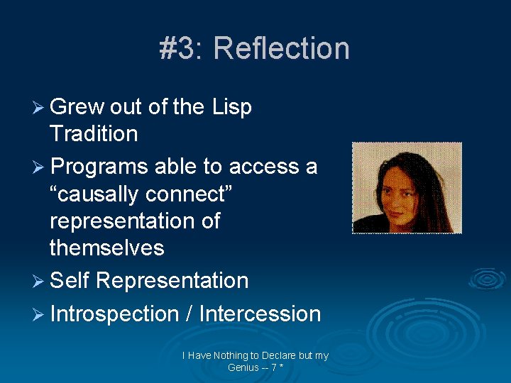 #3: Reflection Ø Grew out of the Lisp Tradition Ø Programs able to access