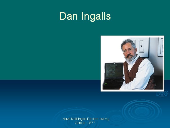 Dan Ingalls I Have Nothing to Declare but my Genius -- 87 * 