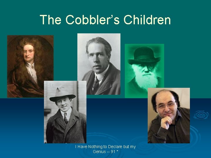 The Cobbler’s Children I Have Nothing to Declare but my Genius -- 91 *