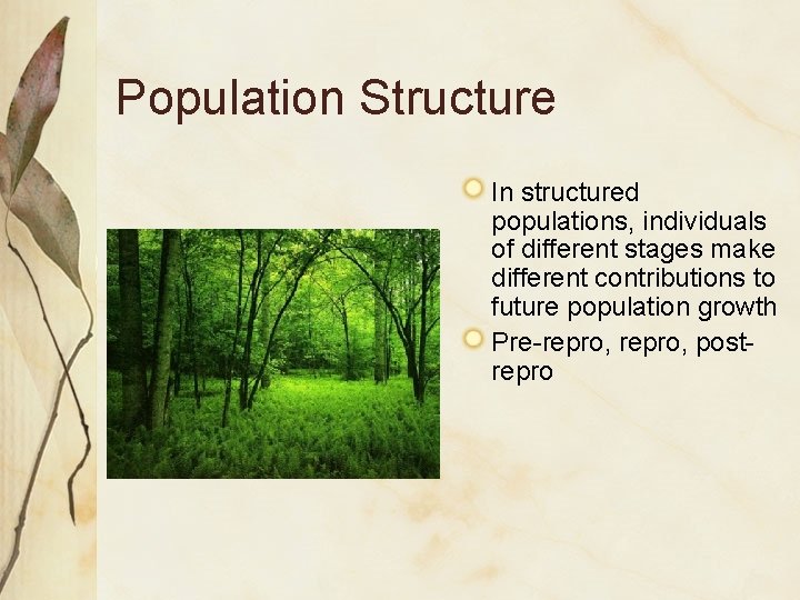 Population Structure In structured populations, individuals of different stages make different contributions to future