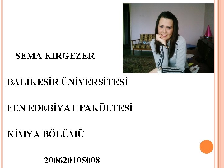 SEMA KIRGEZER BALIKESİR ÜNİVERSİTESİ FEN EDEBİYAT FAKÜLTESİ KİMYA BÖLÜMÜ 200620105008 