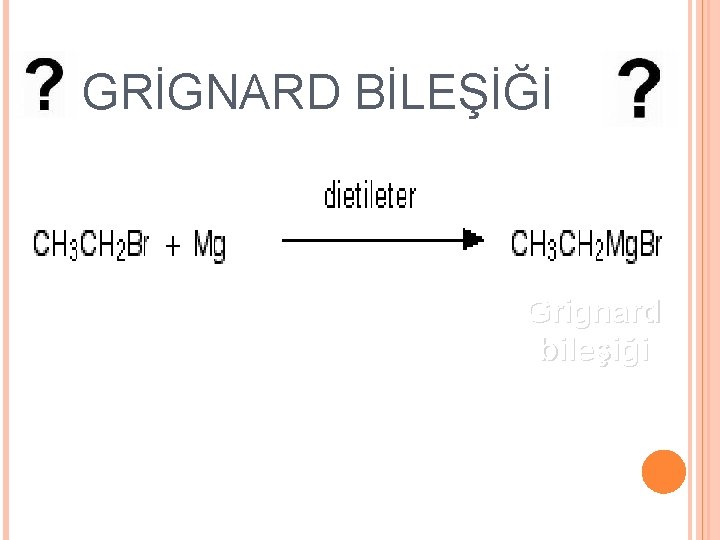 GRİGNARD BİLEŞİĞİ Grignard bileşiği 