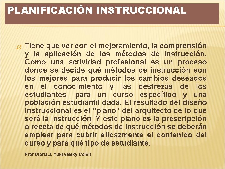 PLANIFICACIÓN INSTRUCCIONAL Tiene que ver con el mejoramiento, la comprensión y la aplicación de