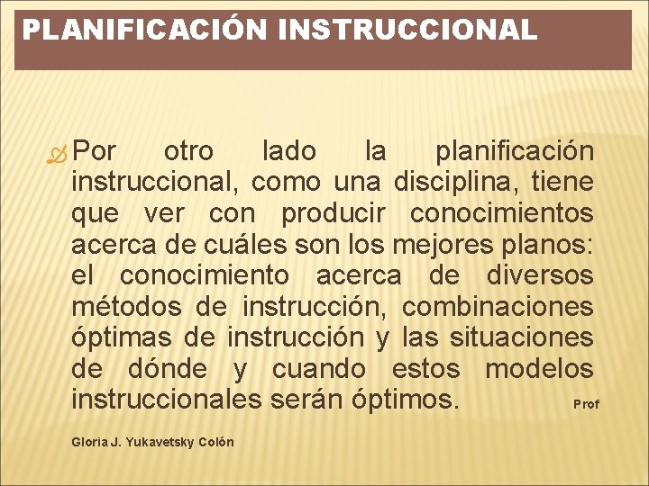 PLANIFICACIÓN INSTRUCCIONAL Por otro lado la planificación instruccional, como una disciplina, tiene que ver