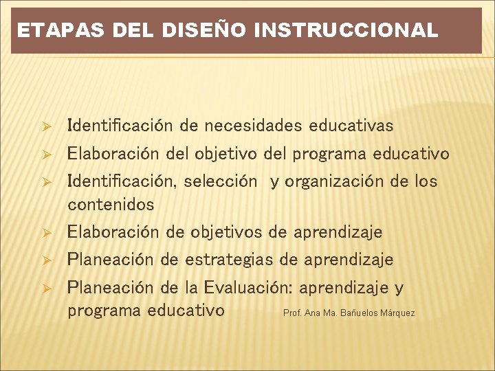 ETAPAS DEL DISEÑO INSTRUCCIONAL Ø Ø Ø Identificación de necesidades educativas Elaboración del objetivo