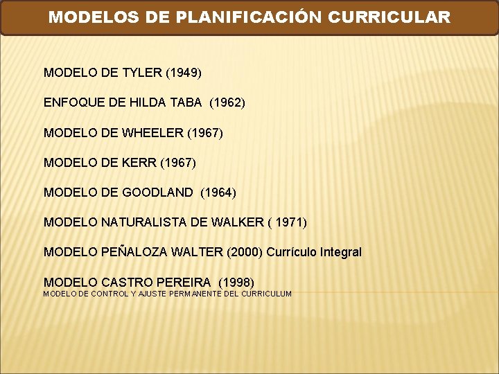MODELOS DE PLANIFICACIÓN CURRICULAR MODELO DE TYLER (1949) ENFOQUE DE HILDA TABA (1962) MODELO