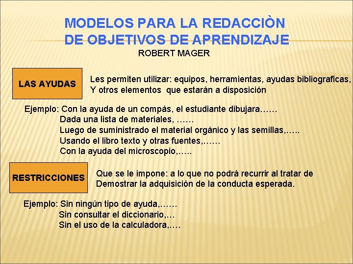 MODELOS PARA LA REDACCIÒN DE OBJETIVOS DE APRENDIZAJE ROBERT MAGER LAS AYUDAS Les permiten