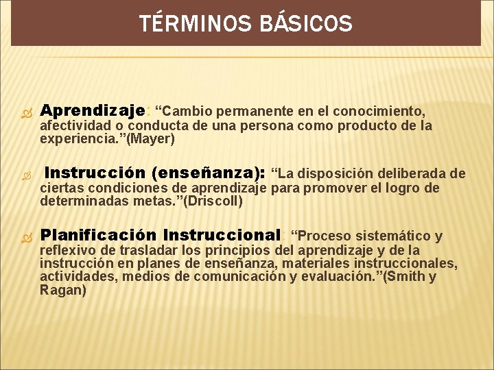 TÉRMINOS BÁSICOS Aprendizaje: “Cambio permanente en el conocimiento, afectividad o conducta de una persona