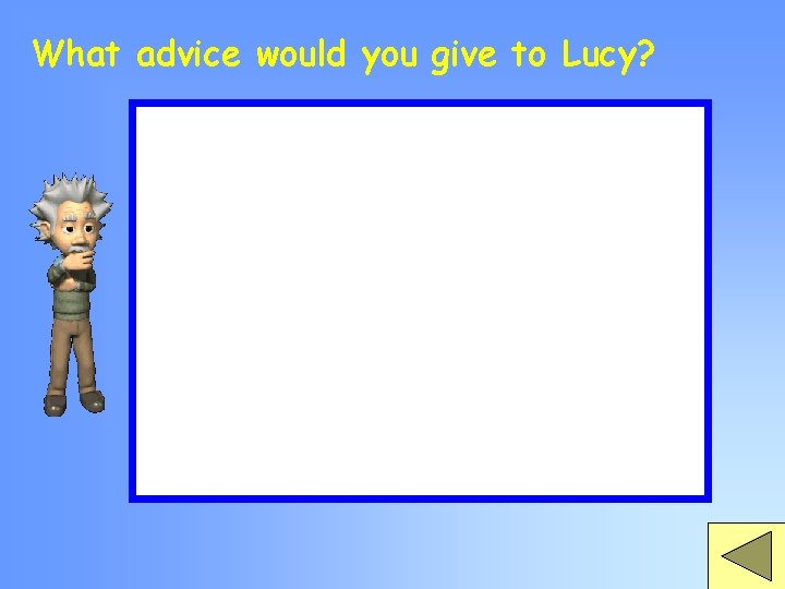 What advice would you give to Lucy? 