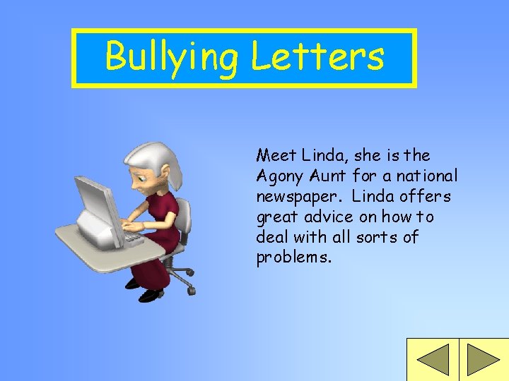 Bullying Letters Meet Linda, she is the Agony Aunt for a national newspaper. Linda