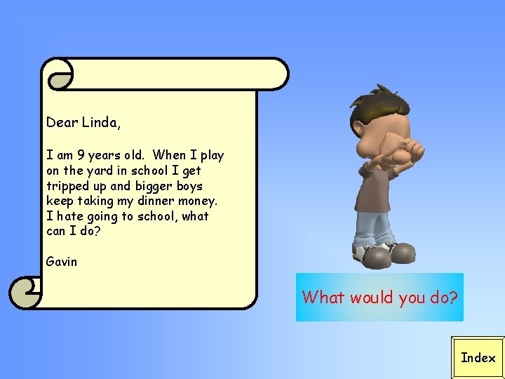 Dear Linda, I am 9 years old. When I play on the yard in