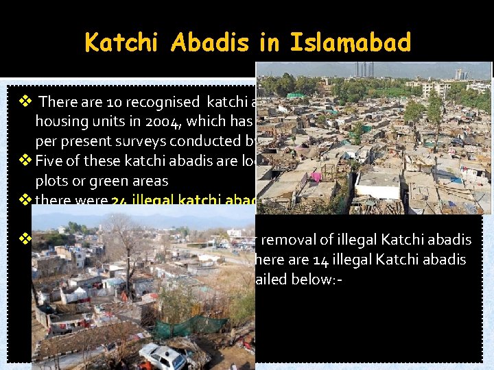 Katchi Abadis in Islamabad v There are 10 recognised katchi abadis in Islamabad with