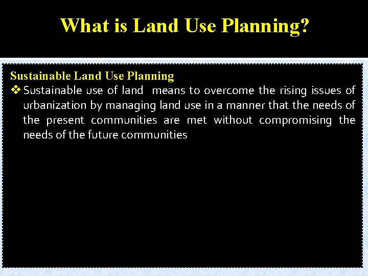 What is Land Use Planning? Sustainable Land Use Planning v Sustainable use of land