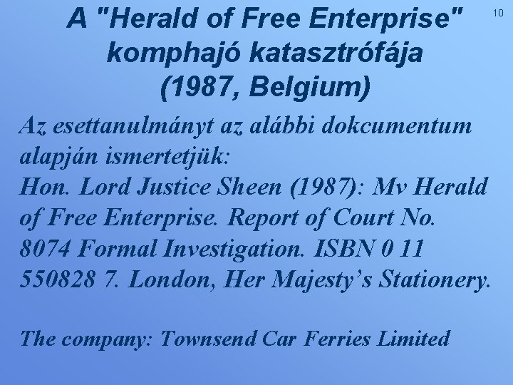 A "Herald of Free Enterprise" komphajó katasztrófája (1987, Belgium) 10 Az esettanulmányt az alábbi