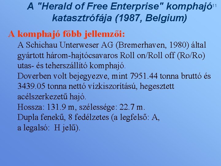 A "Herald of Free Enterprise" komphajó 11 katasztrófája (1987, Belgium) A komphajó főbb jellemzői: