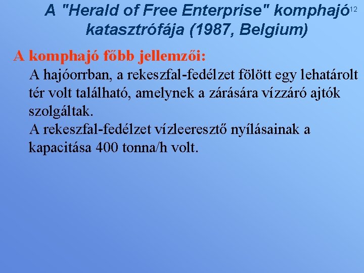 A "Herald of Free Enterprise" komphajó 12 katasztrófája (1987, Belgium) A komphajó főbb jellemzői: