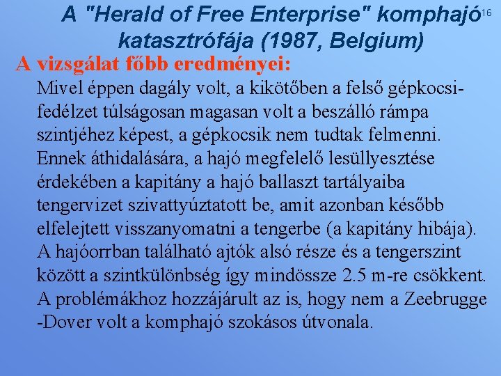 A "Herald of Free Enterprise" komphajó 16 katasztrófája (1987, Belgium) A vizsgálat főbb eredményei: