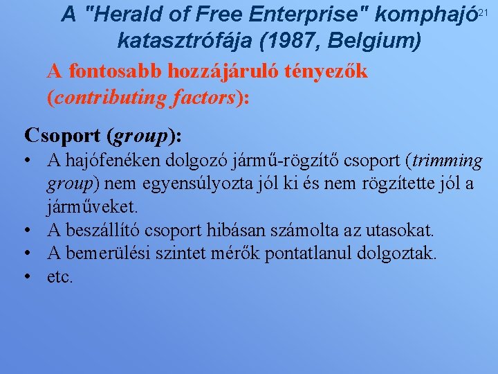 A "Herald of Free Enterprise" komphajó 21 katasztrófája (1987, Belgium) A fontosabb hozzájáruló tényezők