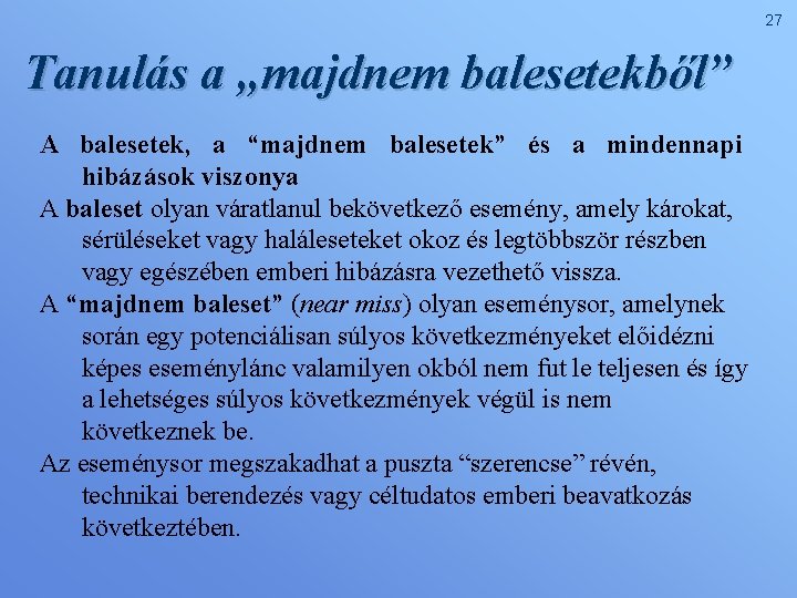 27 Tanulás a „majdnem balesetekből” A balesetek, a “majdnem balesetek” és a mindennapi hibázások