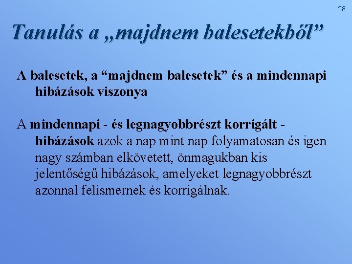 28 Tanulás a „majdnem balesetekből” A balesetek, a “majdnem balesetek” és a mindennapi hibázások