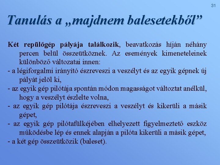 31 Tanulás a „majdnem balesetekből” Két repülőgép pályája találkozik, beavatkozás híján néhány percen belül