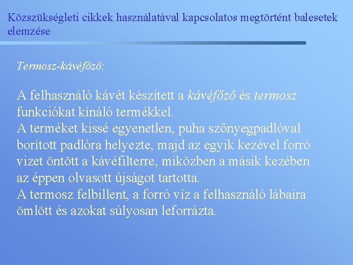 Közszükségleti cikkek használatával kapcsolatos megtörtént balesetek elemzése Termosz-kávéfőző: A felhasználó kávét készített a kávéfőző