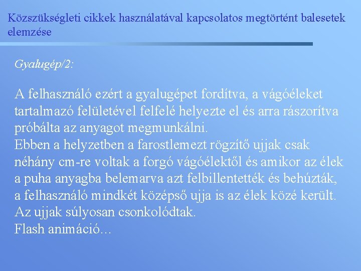 Közszükségleti cikkek használatával kapcsolatos megtörtént balesetek elemzése Gyalugép/2: A felhasználó ezért a gyalugépet fordítva,