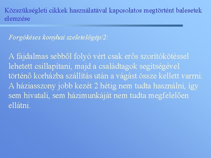 Közszükségleti cikkek használatával kapcsolatos megtörtént balesetek elemzése Forgókéses konyhai szeletelőgép/2: A fájdalmas sebből folyó