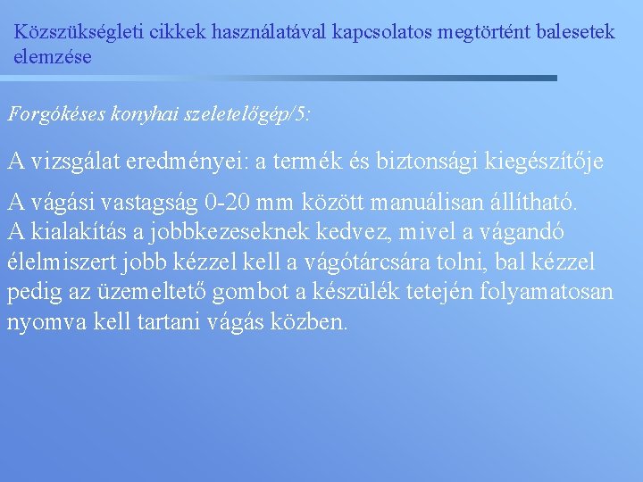 Közszükségleti cikkek használatával kapcsolatos megtörtént balesetek elemzése Forgókéses konyhai szeletelőgép/5: A vizsgálat eredményei: a