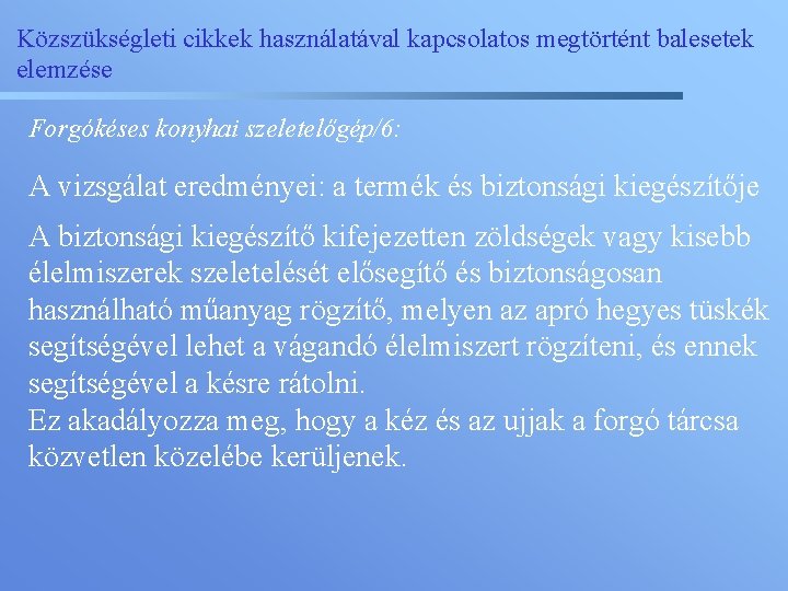 Közszükségleti cikkek használatával kapcsolatos megtörtént balesetek elemzése Forgókéses konyhai szeletelőgép/6: A vizsgálat eredményei: a